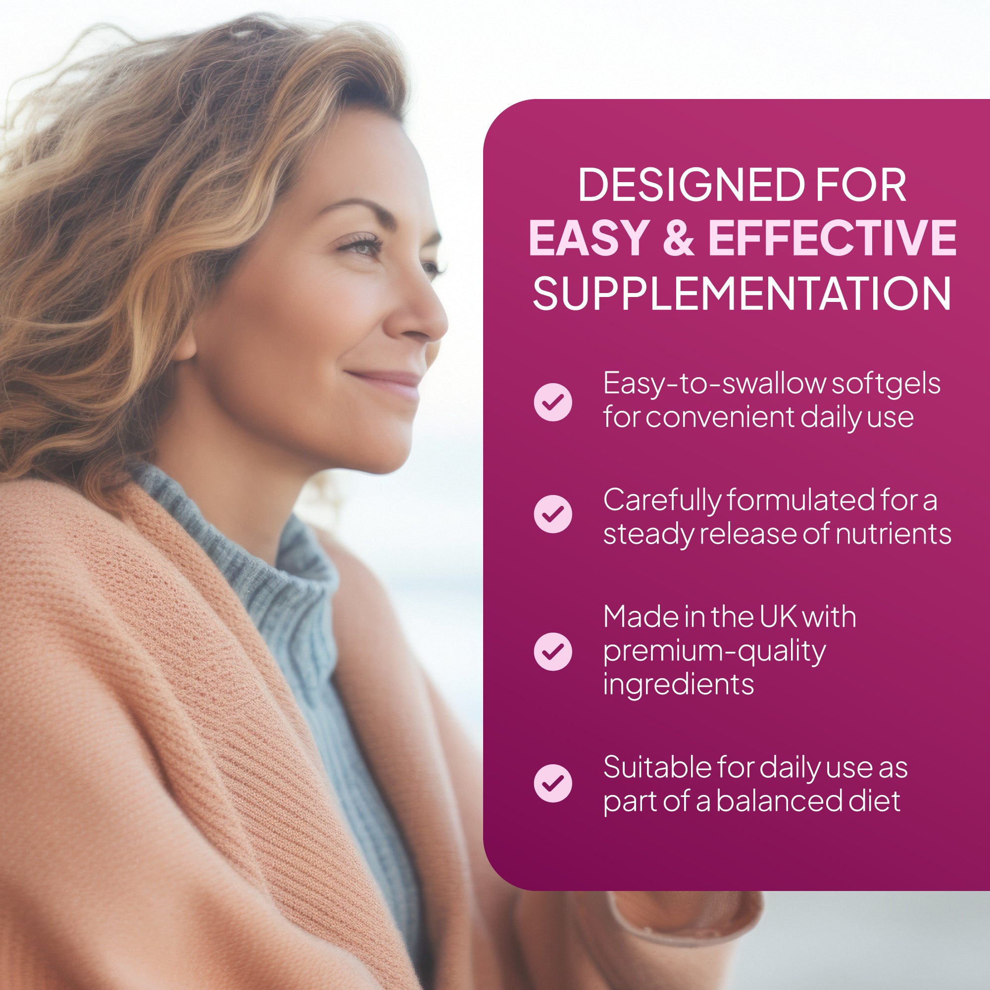 Carefully formulated for steady release of nutrients. Easy-to-swallow softgels.