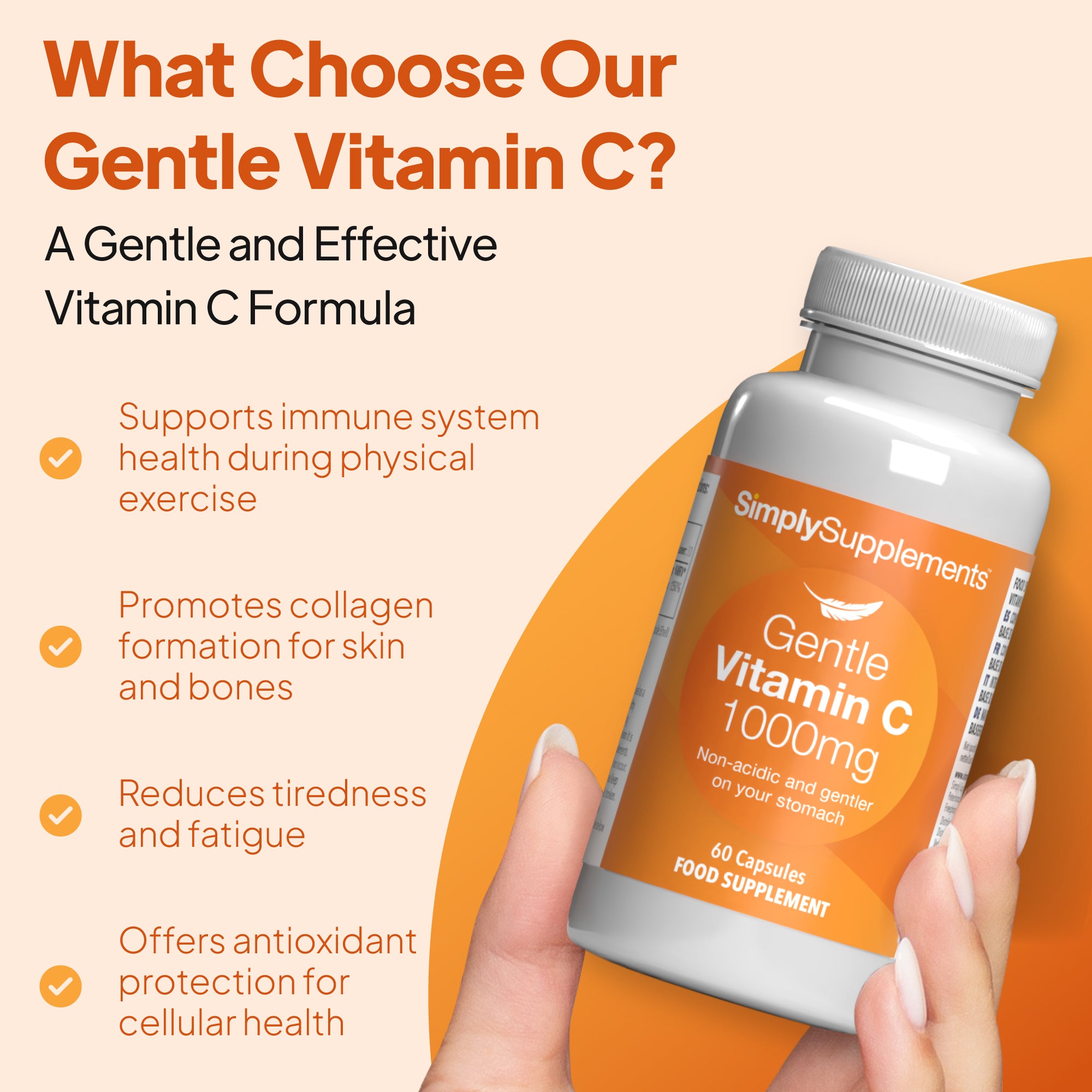 Why choose our Gentle Vitamin C? Supports immune system health, promotes collagen formation for skin and bones and reduces tiredness & fatigue.