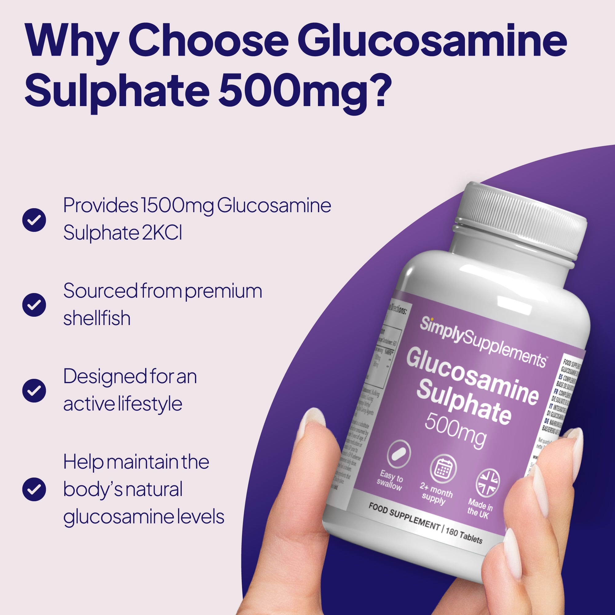 Why choose Glucosamine Sulphate 500mg? Provides 1500mg glucosamine sulphate- designed for an active lifestyle.
