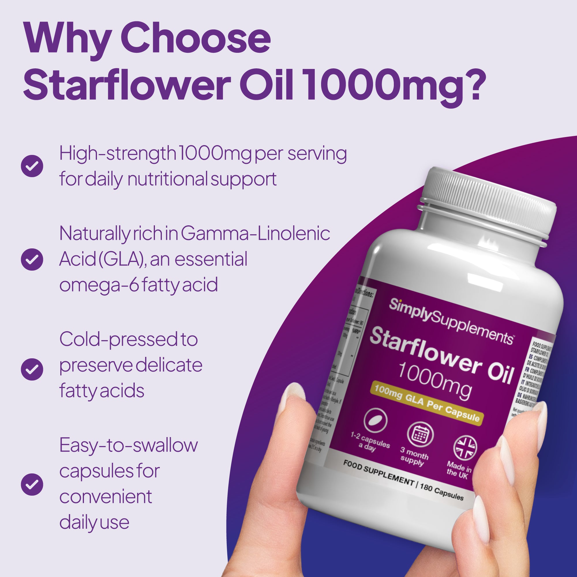 Simply Supplements Starflower Oil is naturally rich in Gamma-Linolenic Acid, an essential omega-6 fatty acid
