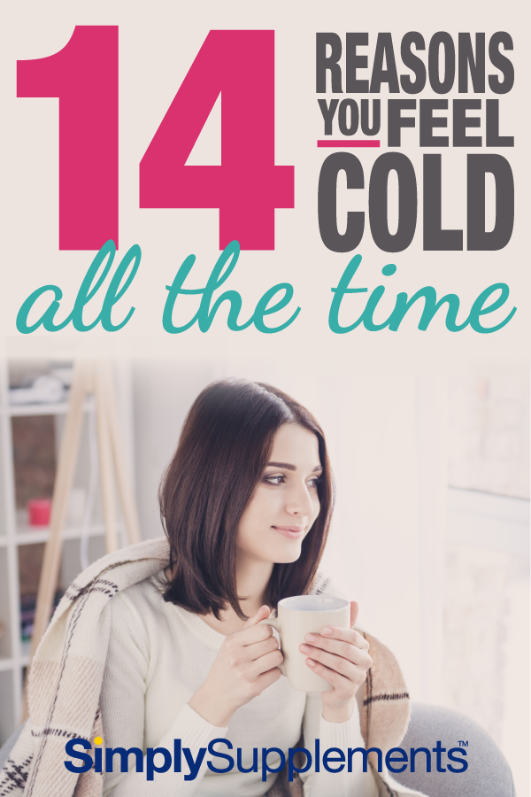 Feeling cold all the time? Even in summer? Here's a full rundown of the reasons why you might constantly feel cold, and what you can do to start improving your circulation and feeling warm.